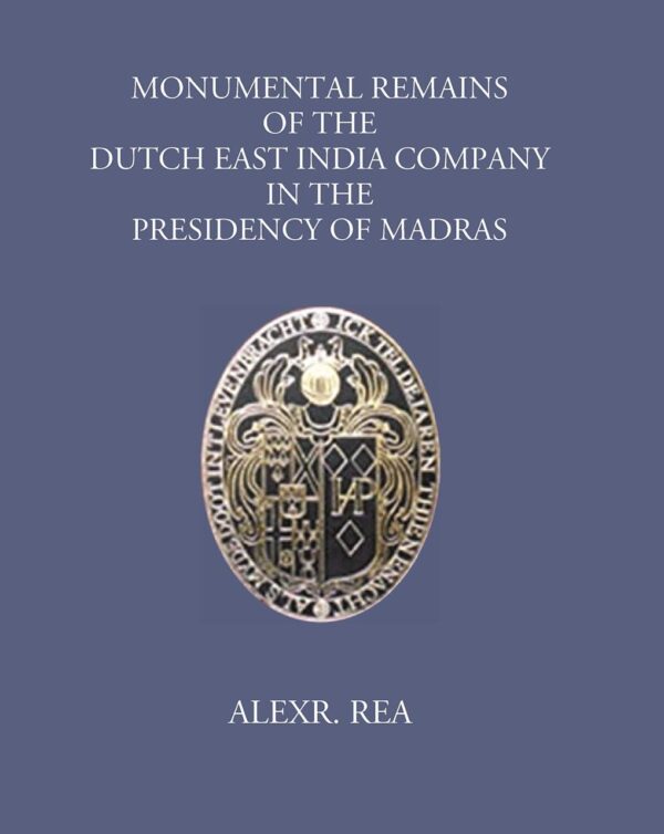 Monumental Remains of the Dutch East India Company in the Presidency of Madras