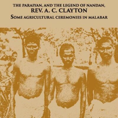 Paraiyan and the Legends of Nandan by the A.C. Calyton - Vol -V No. 2 Madras Govt. Museum Bulletin (Anthropology)