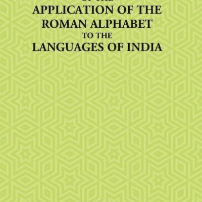 Original Papers Illustrating the History of the Application of the Roman Alphabet to the Language of India