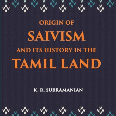 Origin of Saivism and Its History in the Tamil Land