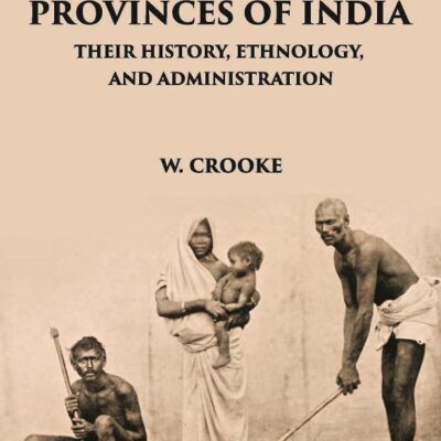 North Western Provinces of India : Their History, Ethnology and Administration