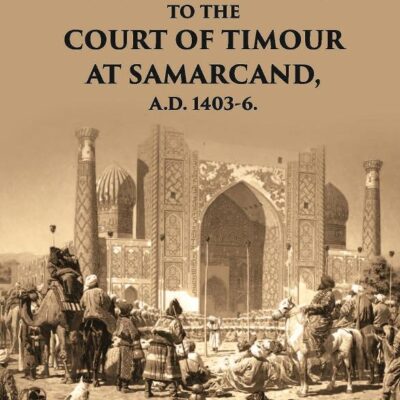 Narrative of the Embassy to the Court of Timour at Samarkand