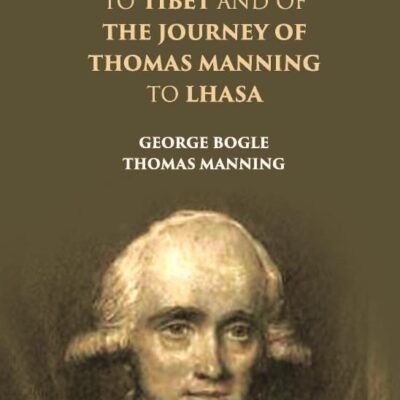 Narratives of the Mission George Bogle to Tibet and the Journey of Thomas Manning to Lhasa