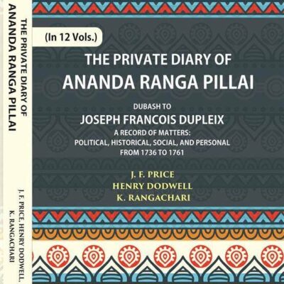 Private Diary of Ananda Ranga Pillai - (A.D. 1736 - 1761) - 12 Vols.