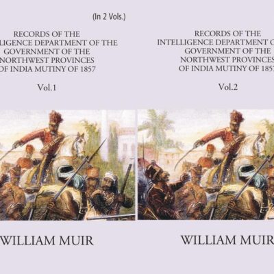 Records of the Intelligence department of the Government of the North West Provinces of India during the Mutiny of 1857- 2 Vols.