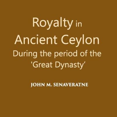 Royalty in Ancient Ceylon During the period of the 'Great Dynasty'