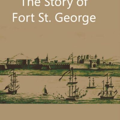 Story of Fort St. George with Illustrations