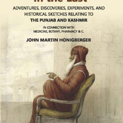 Thirty Five Years in the East Adventures, Discoveries, Experiments and Historical Sketches Relating to the Punjab and Cashmere