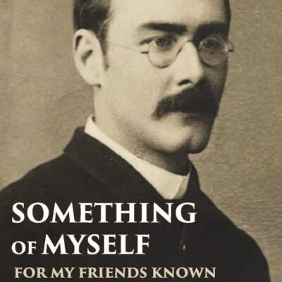 Something of Myself: For My Friends Known and Unknown