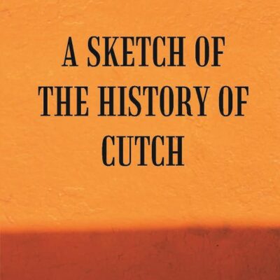 Sketch of the History of Cutch.