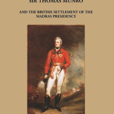 Thomas Munro and the British settlement of the Madras Presidency (Rulers of India)