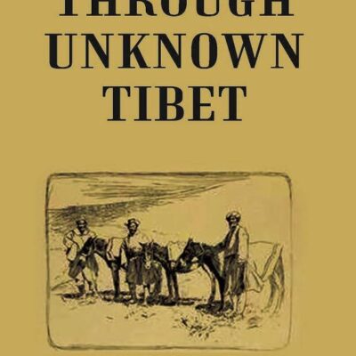Through Unknown Tibet: 1896