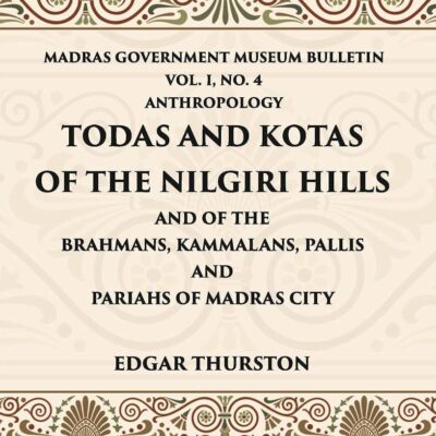 Todas and Kotas of the Nilgiri Hills - Vol -1 No. 4 Madras Govt. Museum Bulletin (Anthropology)