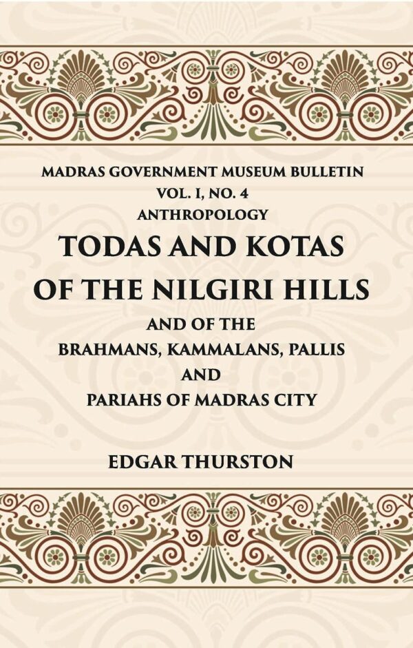 Todas and Kotas of the Nilgiri Hills - Vol -1 No. 4 Madras Govt. Museum Bulletin (Anthropology)