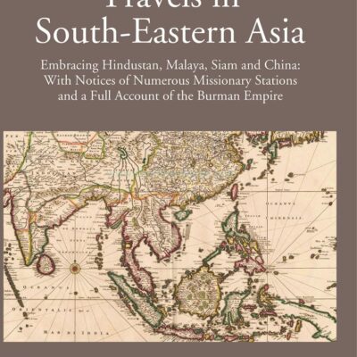 Travels in South Eastern Asia embracing Hindustan, Malaya, Siam and China with notices of numerous Mission Stations and a full account of Burman Empire- 2 Vols.