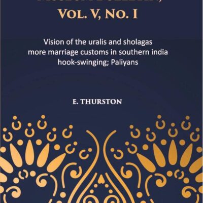 Visions of the Uralis and Sholagas; more Marriage Customs in Southern India; Hook-Swinging; Paliyans. Vol V No 1 Madras Govt. Museum Bulletin (Anthropology)