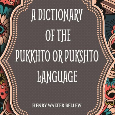 Dictionary of the Pukkhto or Pushkto Language