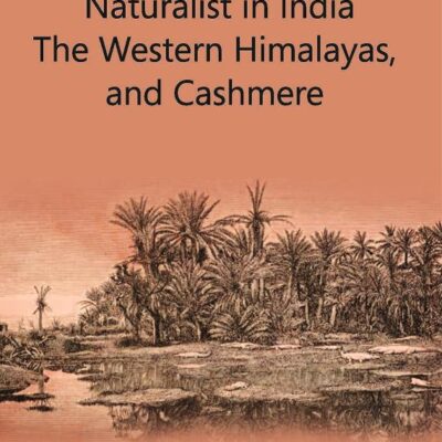 Wanderings of a Naturalist in India. The Western Himalayas, and Cashmere