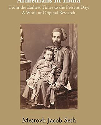 Armenians In India From The Earliest Times to The Present Day A Work of Original Research