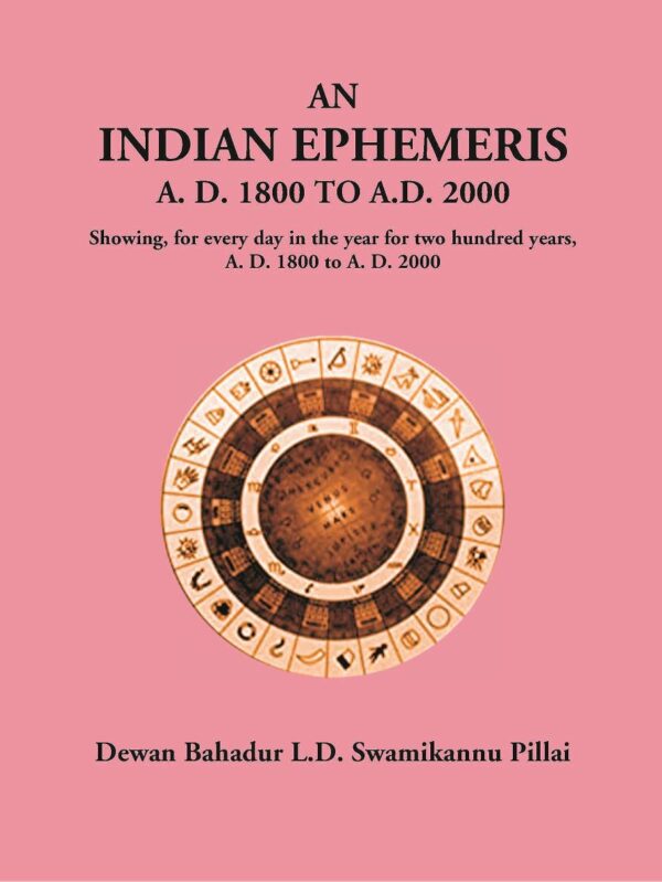 Indian Ephemeris A.D. 1800 to AD. 2000, [Hardcover] Dewan Bahadur L.D. Swamikannu Pillai