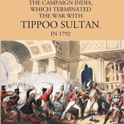 Narrative of the Campaign in India Which Terminated the War with Tippoo Sultan [Hardcover] Major Dirom