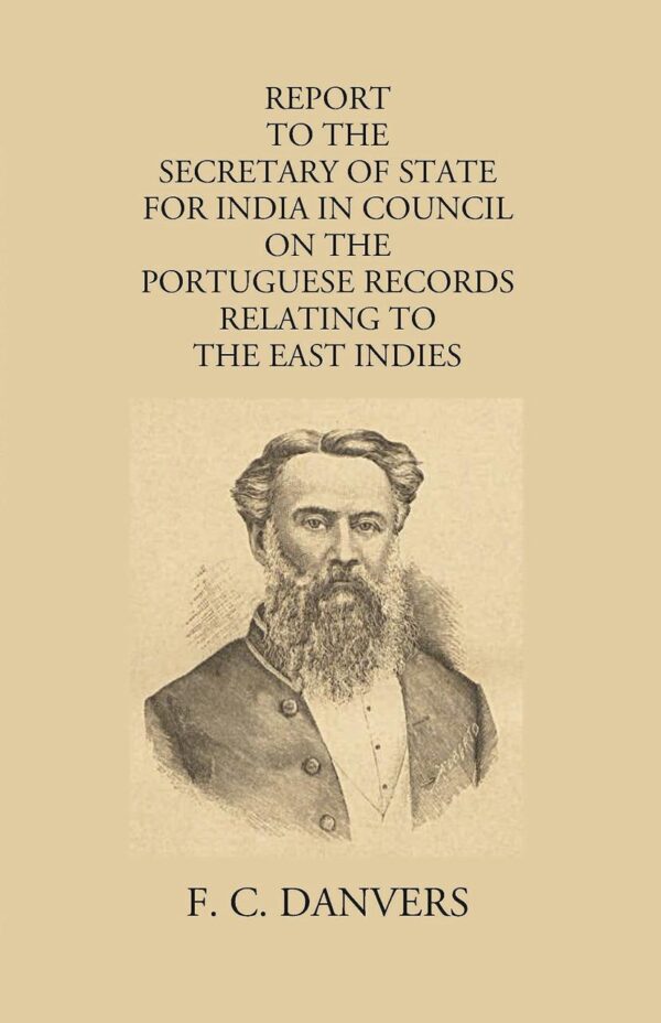Report to the Secretary of State for India on Portuguese Records Relating to the East Indies [Hardcover] F.C. Danvers