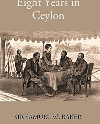 Eight years in Ceylon [Hardcover] Samuel W. Baker