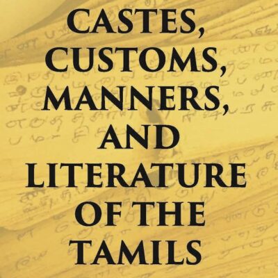 The Castes Customs, Manners And Literature Of The Tamils