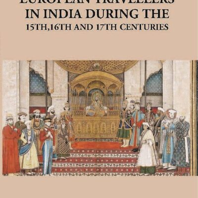 European Travellers in India During the 15th,16th and 17th Centuries [Hardcover] E.F. Oaten