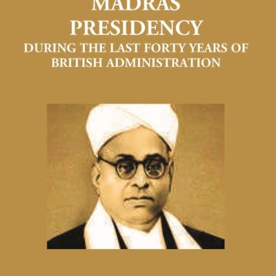 Memorandum On The Progress of The Madras Presidency During The Last Forty Years of British Administration
