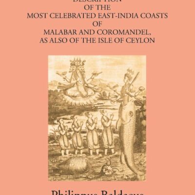 A True And Exact Description Of The Most Celebrated East-India Coasts Of Malabar And Coromandel:- As Also Of The Isle Of Ceylon.