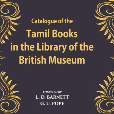 A Catalogue Of The Tamil Books In The Library Of The British Museum Volume Vol. 1st [Hardcover]