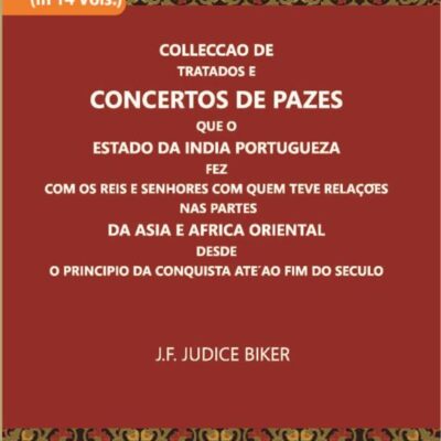 Colleccao De Tratados E Concertos De Pazes Que O Estado Da India Portugueza Fez Com Os Reis E Senhores Com Quem Teve Relacoes Nas Partes