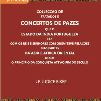 Colleccao De Tratados E Concertos De Pazes Que O Estado Da India Portugueza Fez Com Os Reis E Senhores Com Quem Teve Relacoes Nas Partes