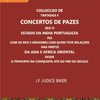 Colleccao De Tratados E Concertos De Pazes Que O Estado Da India Portugueza Fez Com Os Reis E Senhores Com Quem Teve Relacoes Nas Partes