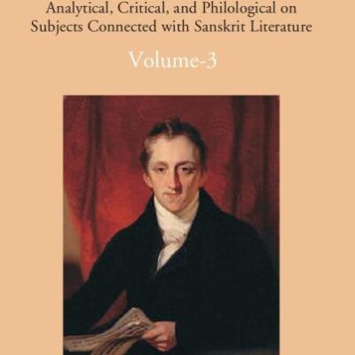 Essays Analytical, Critical And Philological On Subjects Connected With Sanskrit Literature