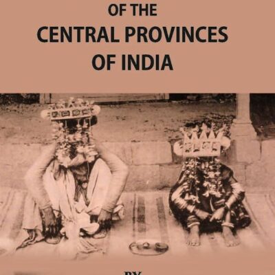 The Tribes And Castes of The Central Provinces of India