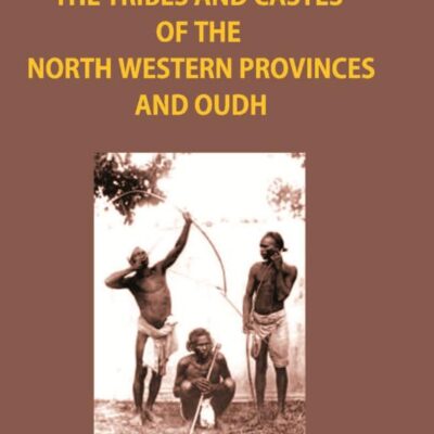 The Tribes And Castes of The North-Western Provinces And Oudh