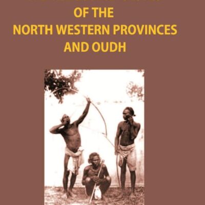 The Tribes And Castes of The North-Western Provinces And Oudh