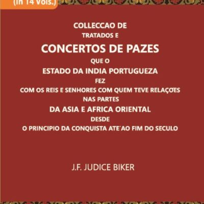 Colleccao De Tratados E Concertos De Pazes Que O Estado Da India Portugueza Fez Com Os Reis E Senhores Com Quem Teve Relacoes Nas Partes