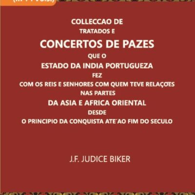 Colleccao De Tratados E Concertos De Pazes Que O Estado Da India Portugueza Fez Com Os Reis E Senhores Com Quem Teve Relacoes Nas Partes