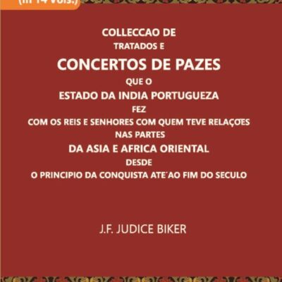 Colleccao De Tratados E Concertos De Pazes Que O Estado Da India Portugueza Fez Com Os Reis E Senhores Com Quem Teve Relacoes Nas Partes