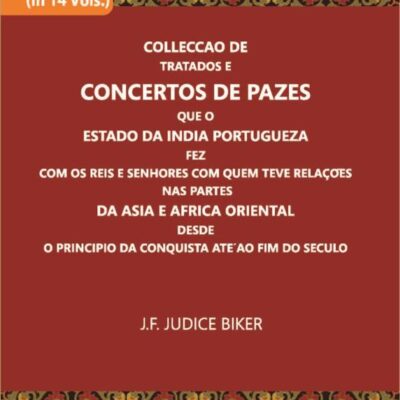 Colleccao De Tratados E Concertos De Pazes Que O Estado Da India Portugueza Fez Com Os Reis E Senhores Com Quem Teve Relacoes Nas Partes