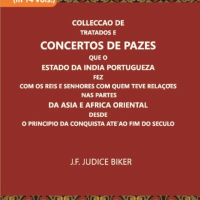Colleccao De Tratados E Concertos De Pazes Que O Estado Da India Portugueza Fez Com Os Reis E Senhores Com Quem Teve Relacoes Nas Partes