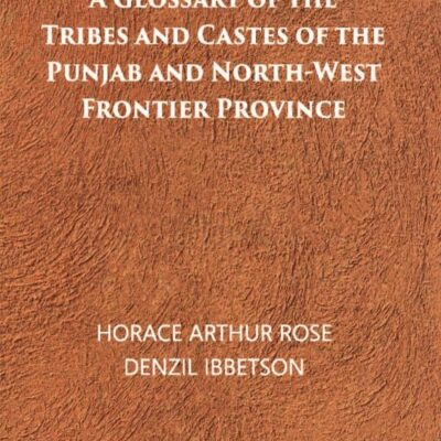 A Glossary Of The Tribes And Castes Of The Punjab And North-West Frontier Province Volume Vol. 2nd [Hardcover]