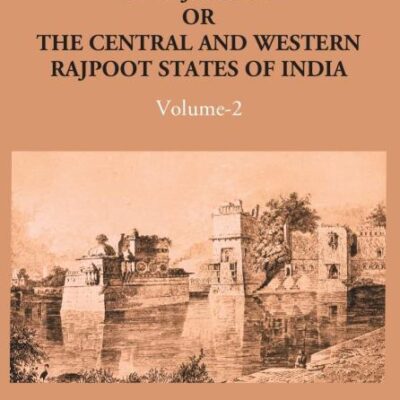 Annals And Antiquities of Rajasthan Or The Central And Western Rajput States of India