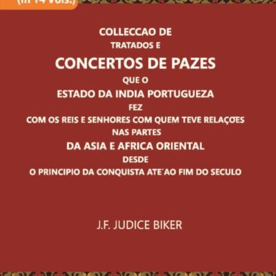 Colleccao De Tratados E Concertos De Pazes Que O Estado Da India Portugueza Fez Com Os Reis E Senhores Com Quem Teve Relacoes Nas Partes
