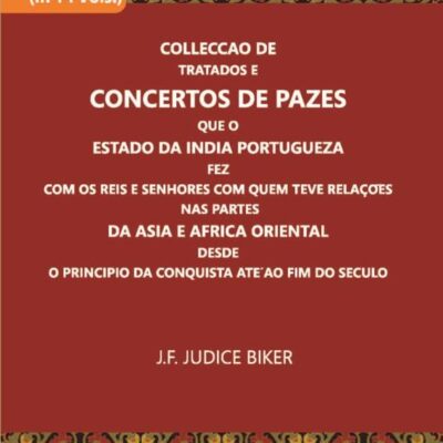 Colleccao De Tratados E Concertos De Pazes Que O Estado Da India Portugueza Fez Com Os Reis E Senhores Com Quem Teve Relacoes Nas Partes