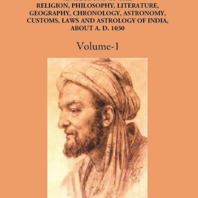 Alberuni's India An Account of The Religion, Philosophy, Literature, Geography, Chronology, Astronomy, Customs, Laws And Astrology of India About A.D. 1030