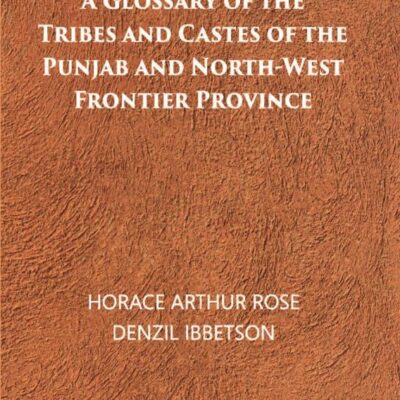 A Glossary of The Tribes And Castes of The Punjab And North-West Frontier Province